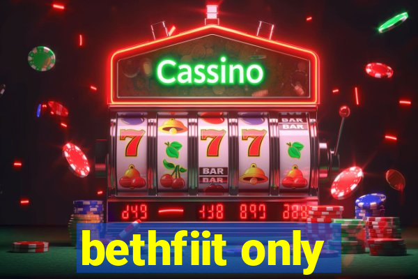 bethfiit only